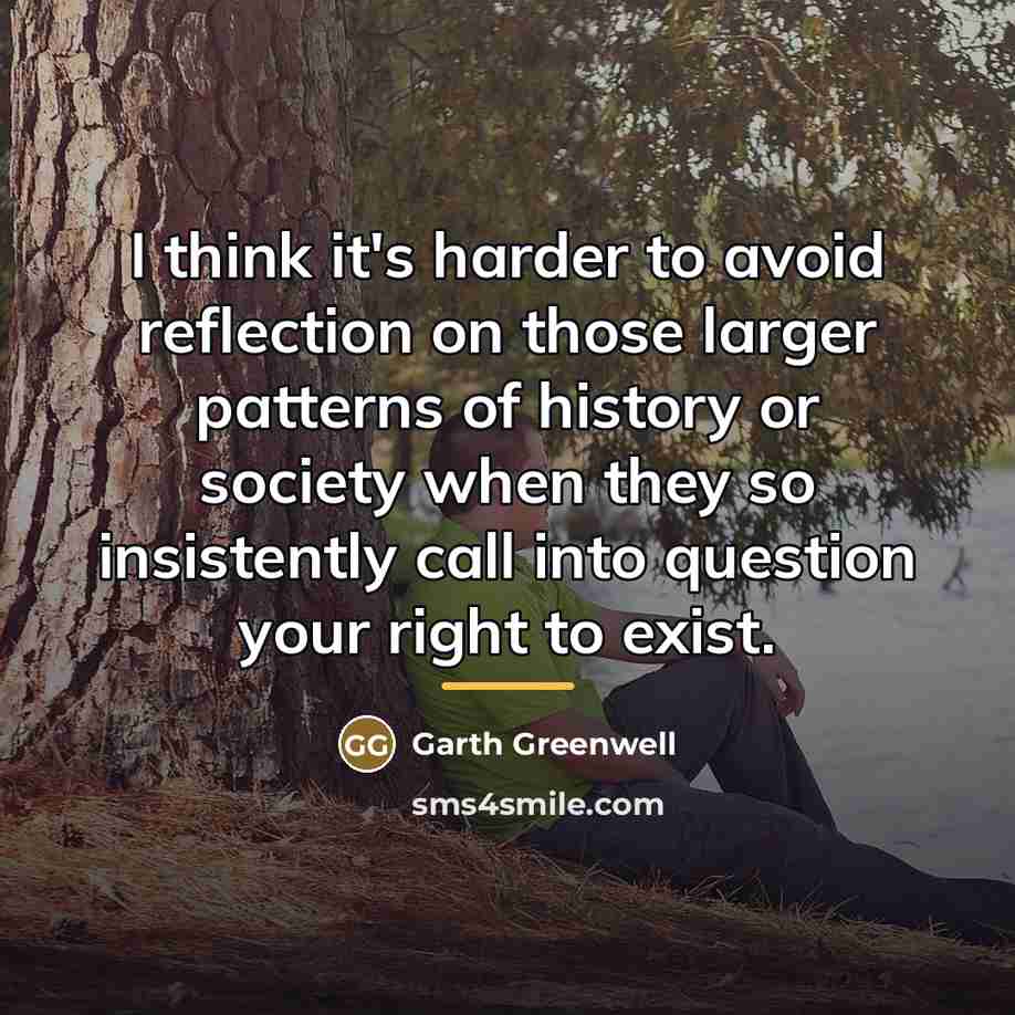 “I think it's harder to avoid reflection on those larger…” quote by Garth Greenwell