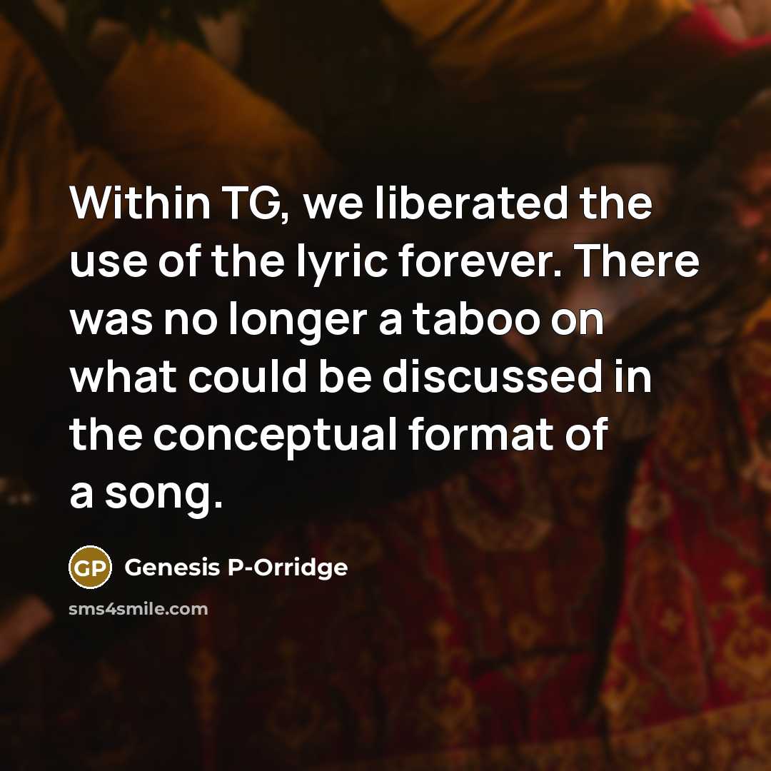 “Within TG, we liberated the use of the lyric forever.…” quote by Genesis P-Orridge