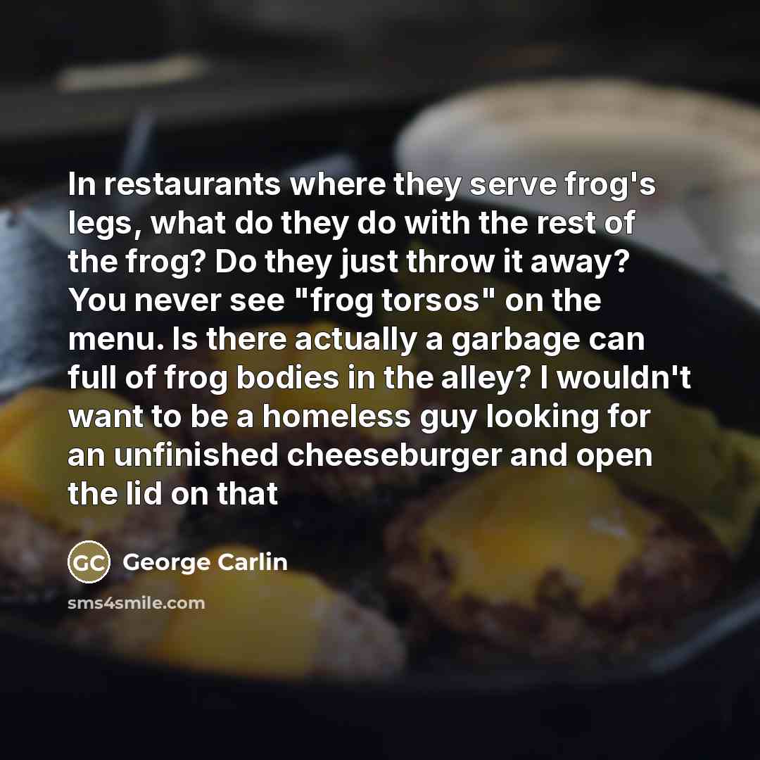 “In restaurants where they serve frog's legs, what do they…” quote by George Carlin