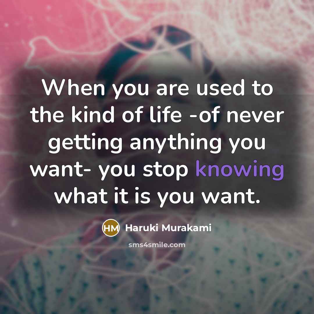 “When you are used to the kind of life -of…” quote by Haruki Murakami