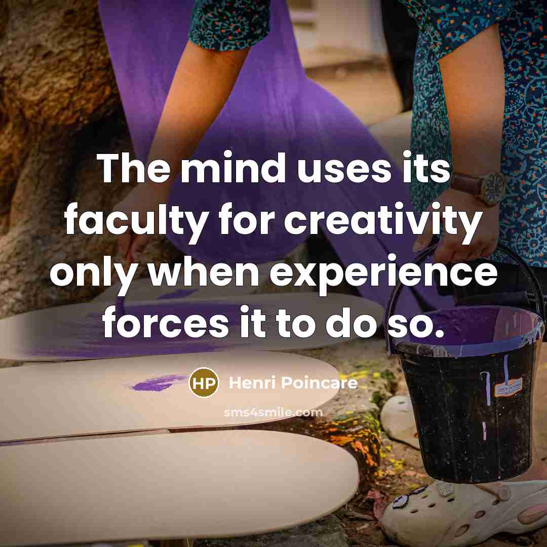 “The mind uses its faculty for creativity only when experience…” quote by Henri Poincare