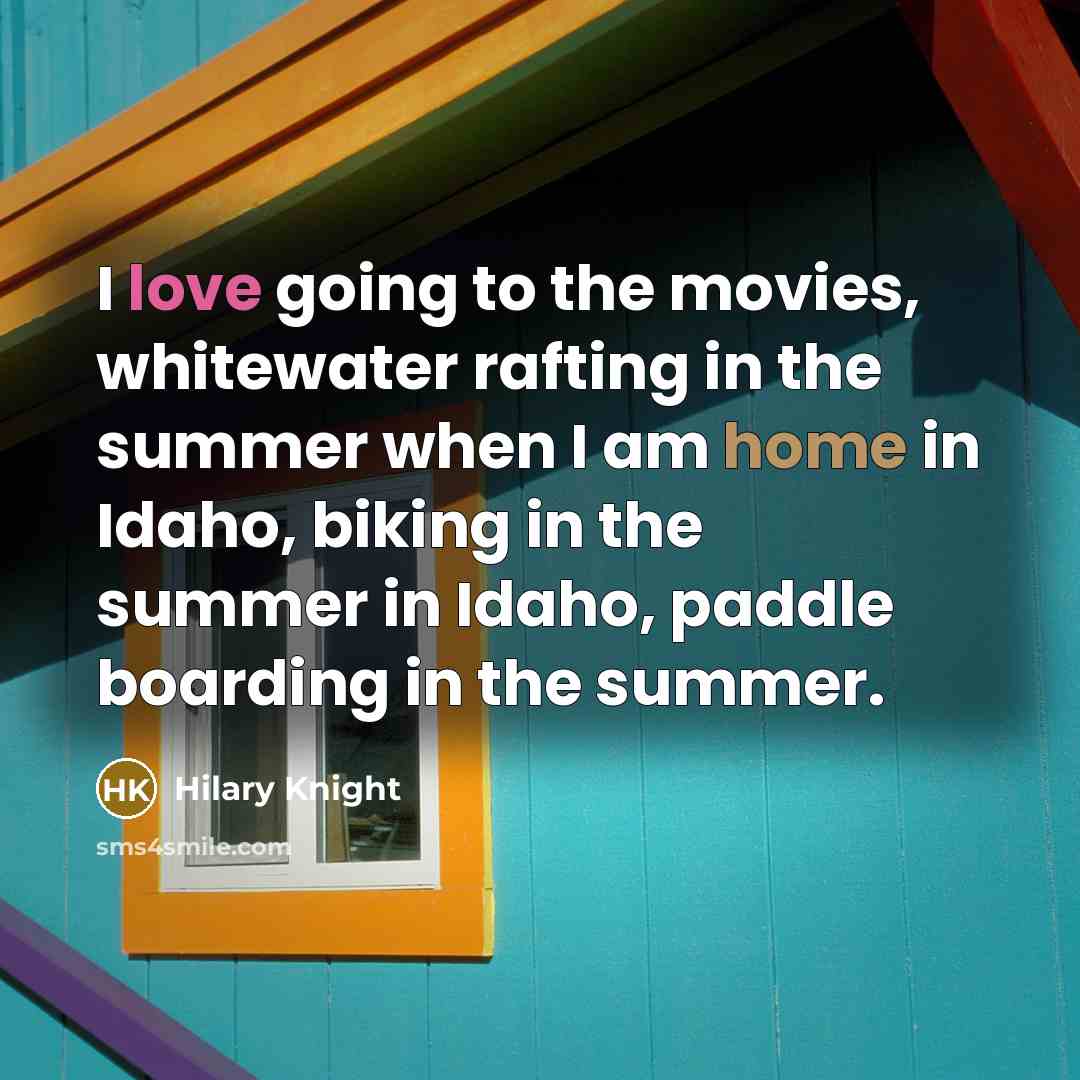 “I love going to the movies, whitewater rafting in the summer when I am home in Idaho, biking in the summer in Idaho, paddle boarding in the summer.” quote by Hilary Knight