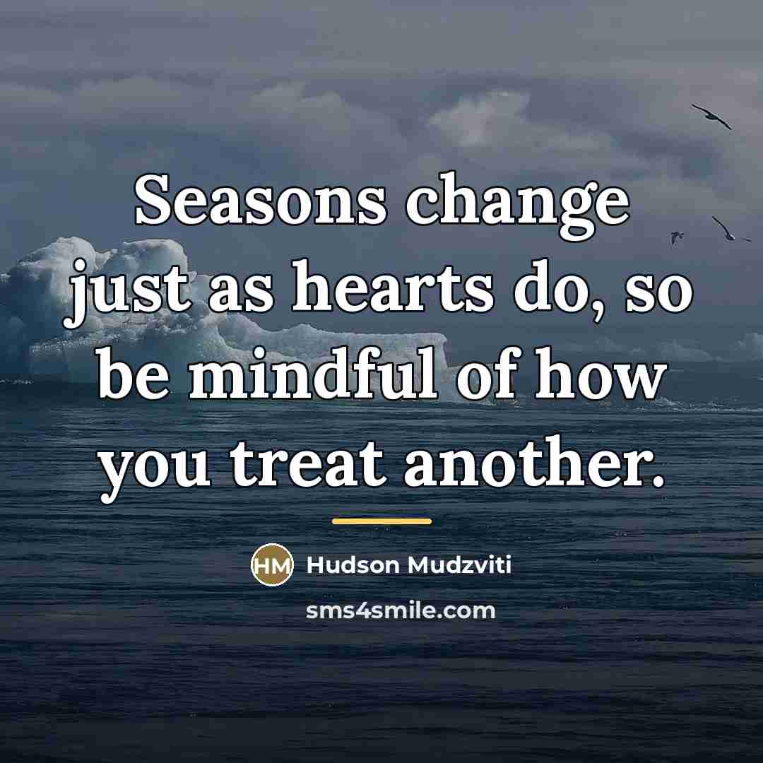 “Seasons change just as hearts do, so be mindful of…” quote by Hudson Mudzviti