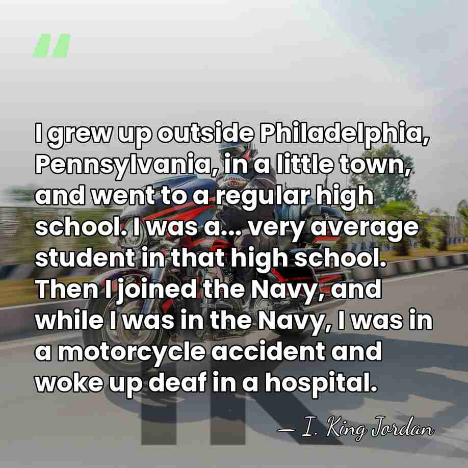 I grew up outside Philadelphia, Pennsylvania, in a little town, and went&hellip; - I. King Jordan