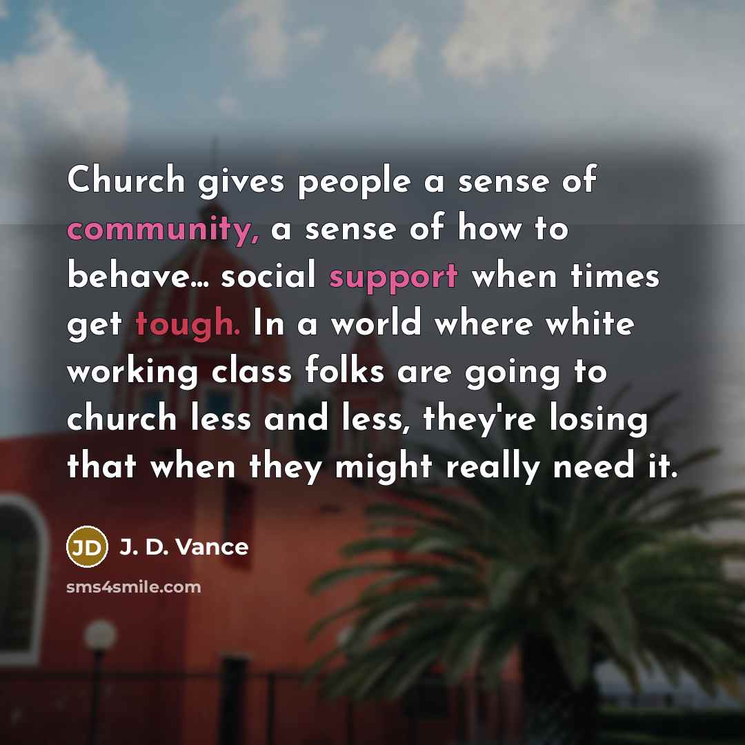 “Church gives people a sense of community, a sense of…” quote by J. D. Vance