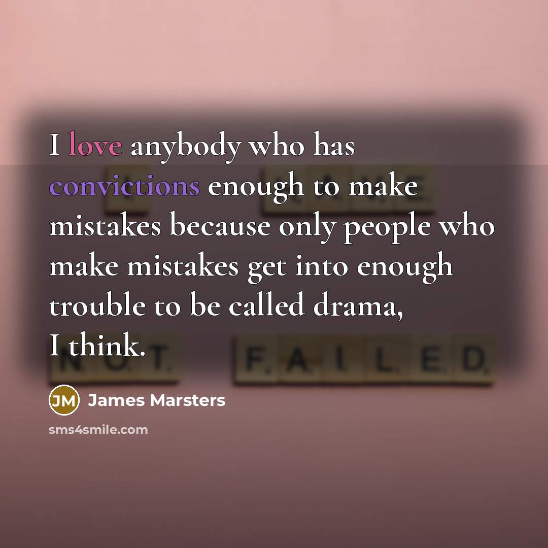 “I love anybody who has convictions enough to make mistakes…” quote by James Marsters