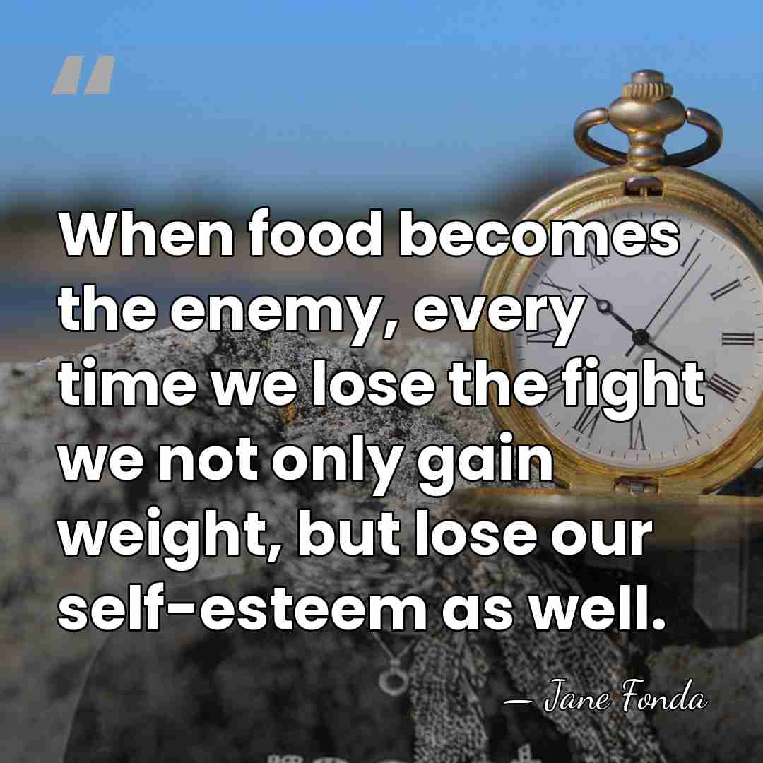When food becomes the enemy, every time we lose the fight we&hellip; - Jane Fonda