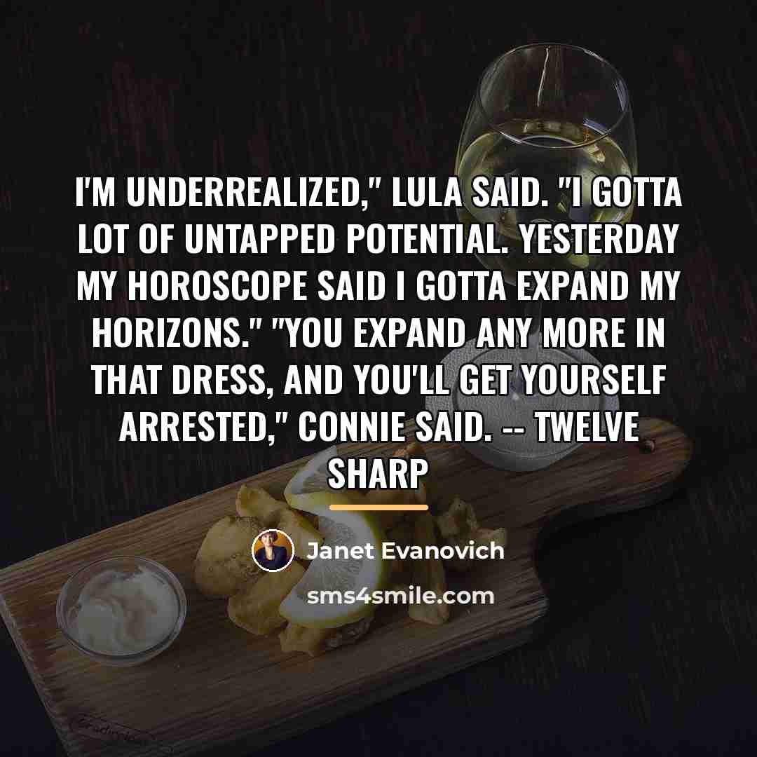 “I'm underrealized," Lula said. "I gotta lot of untapped potential.…” quote by Janet Evanovich