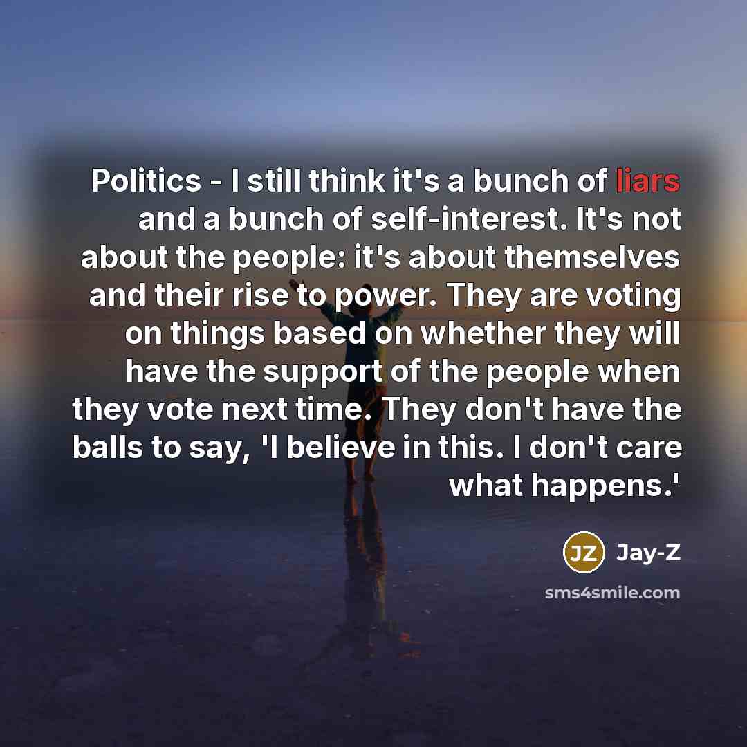 “Politics - I still think it's a bunch of liars…” quote by Jay-Z