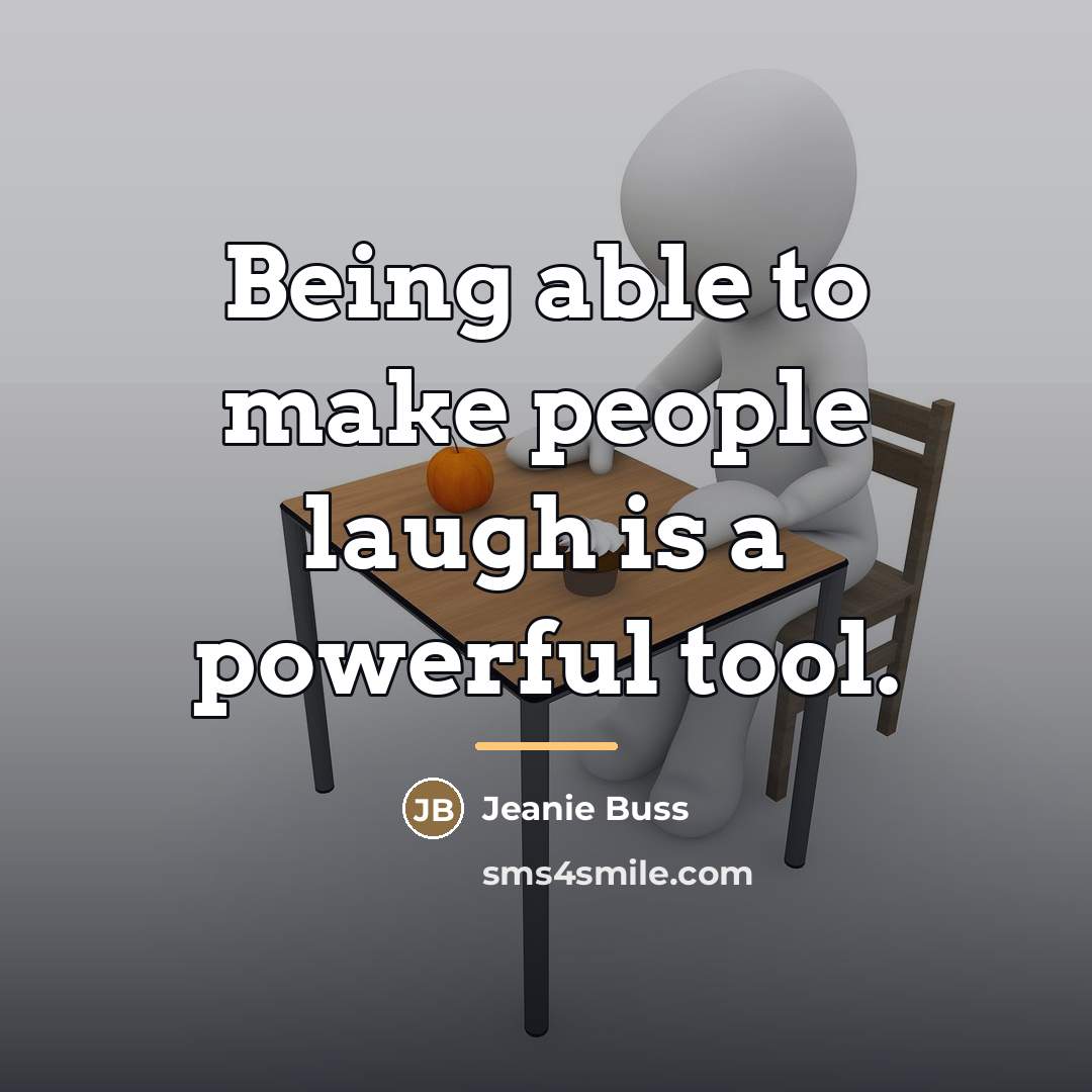 “Being able to make people laugh is a powerful tool.…” quote by Jeanie Buss