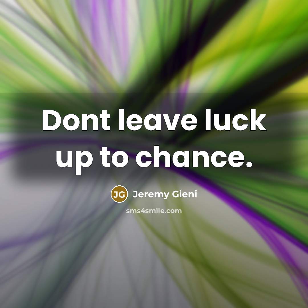 “Dont leave luck up to chance.…” quote by Jeremy Gieni