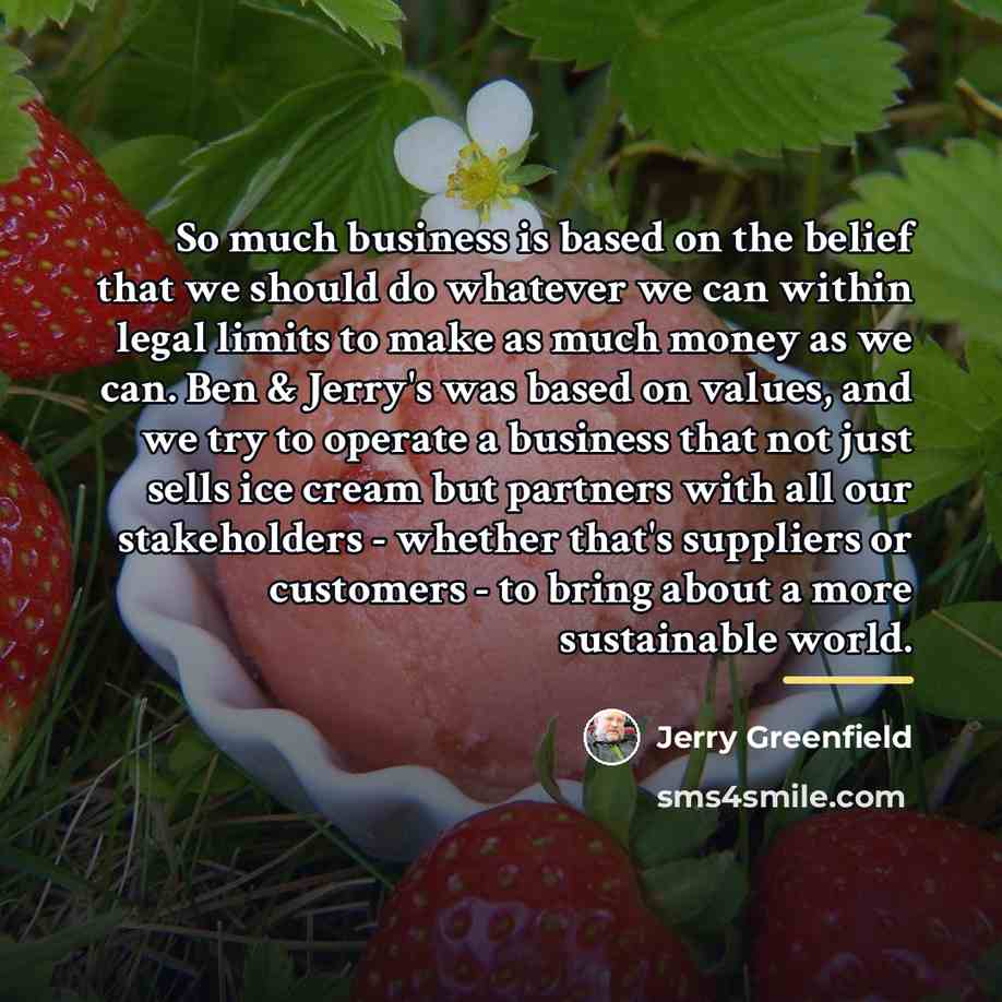 “So much business is based on the belief that we…” quote by Jerry Greenfield