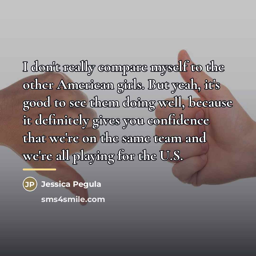“I don't really compare myself to the other American girls.…” quote by Jessica Pegula