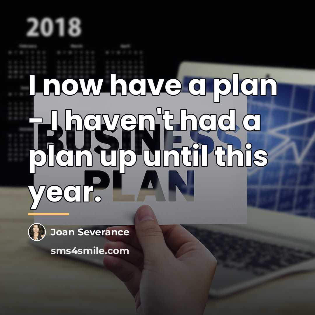 “I now have a plan - I haven't had a…” quote by Joan Severance