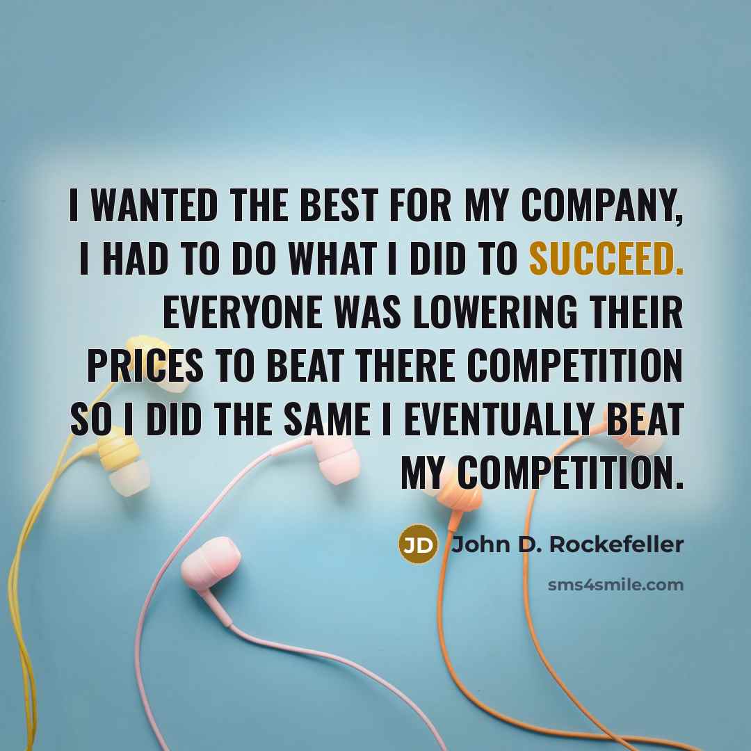 “I wanted the best for my company, I had to…” quote by John D. Rockefeller