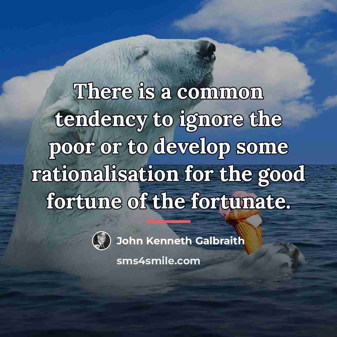 “There is a common tendency to ignore the poor or…” quote by John Kenneth Galbraith