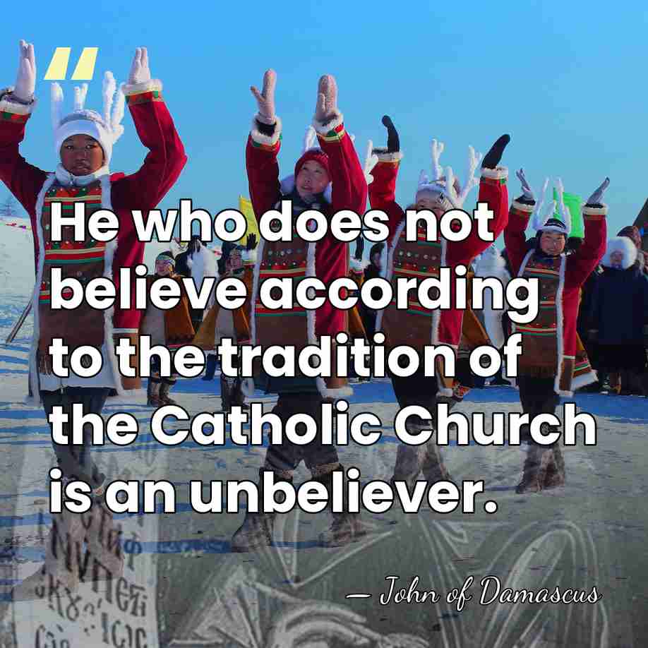 He who does not believe according to the tradition of the Catholic&hellip; - John of Damascus