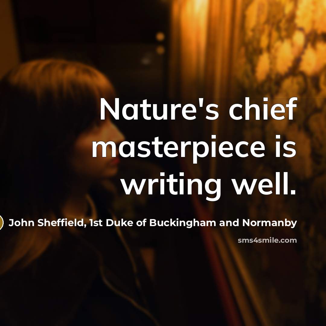 “Nature's chief masterpiece is writing well.…” quote by John Sheffield, 1st Duke of Buckingham and Normanby