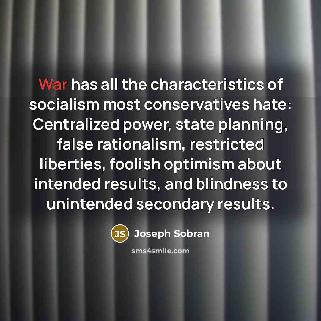 “War has all the characteristics of socialism most conservatives hate:…” quote by Joseph Sobran