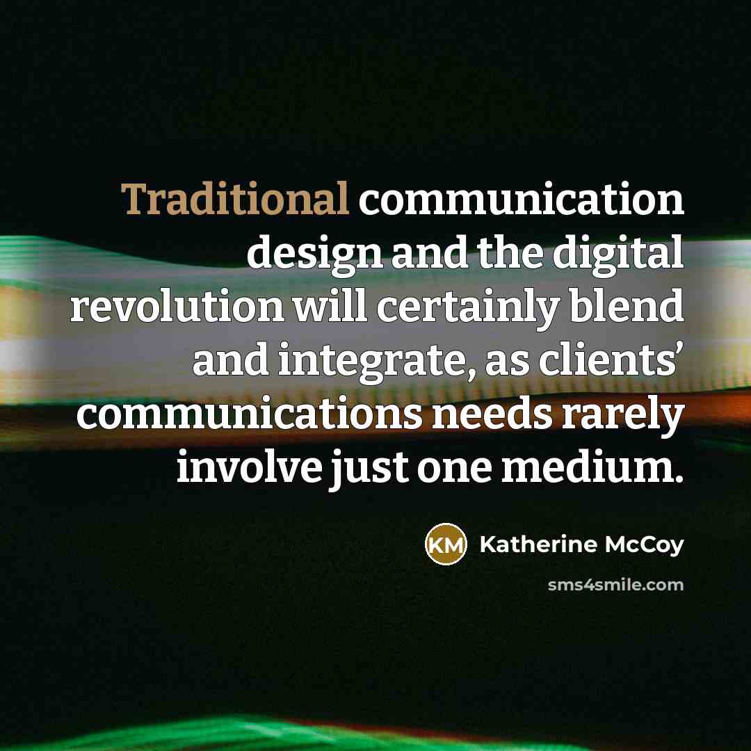 “Traditional communication design and the digital revolution will certainly blend…” quote by Katherine McCoy