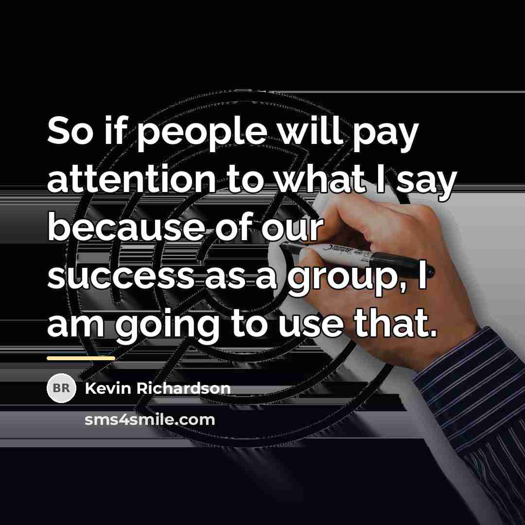 “So if people will pay attention to what I say…” quote by Kevin Richardson
