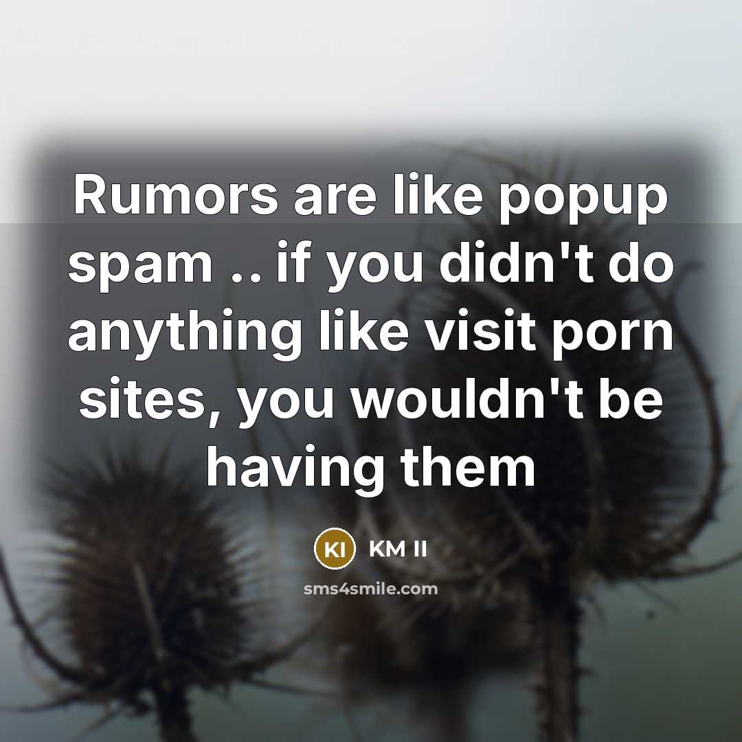 “Rumors are like popup spam .. if you didn't do…” quote by KM II