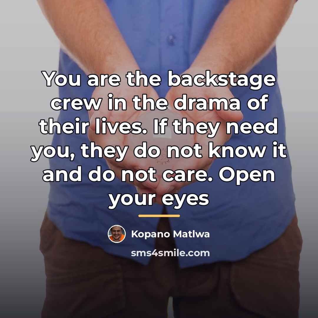 “You are the backstage crew in the drama of their…” quote by Kopano Matlwa
