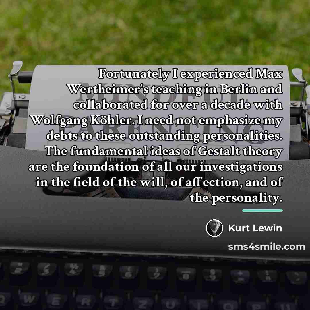 “Fortunately I experienced Max Wertheimer's teaching in Berlin and collaborated…” quote by Kurt Lewin