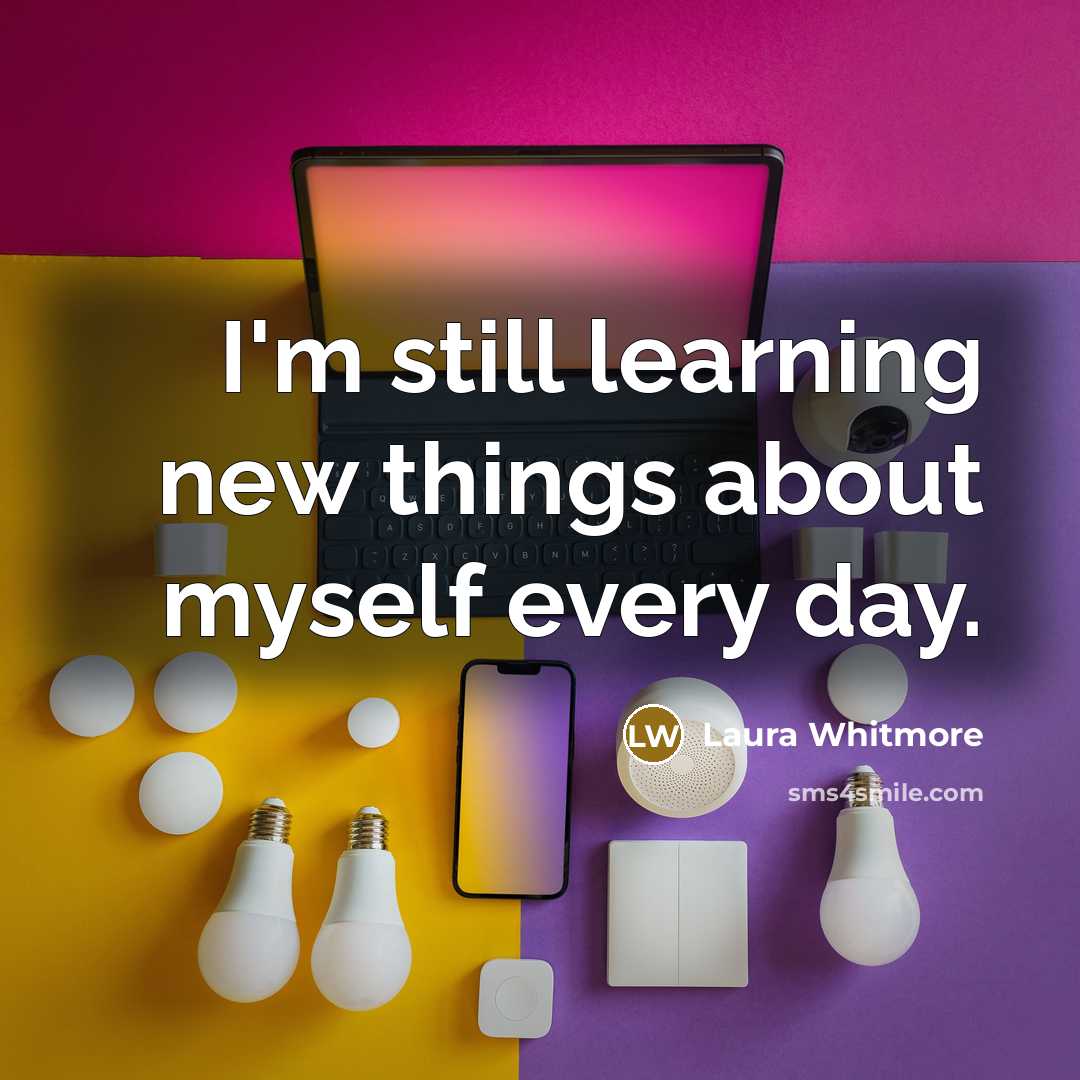 “I'm still learning new things about myself every day.…” quote by Laura Whitmore