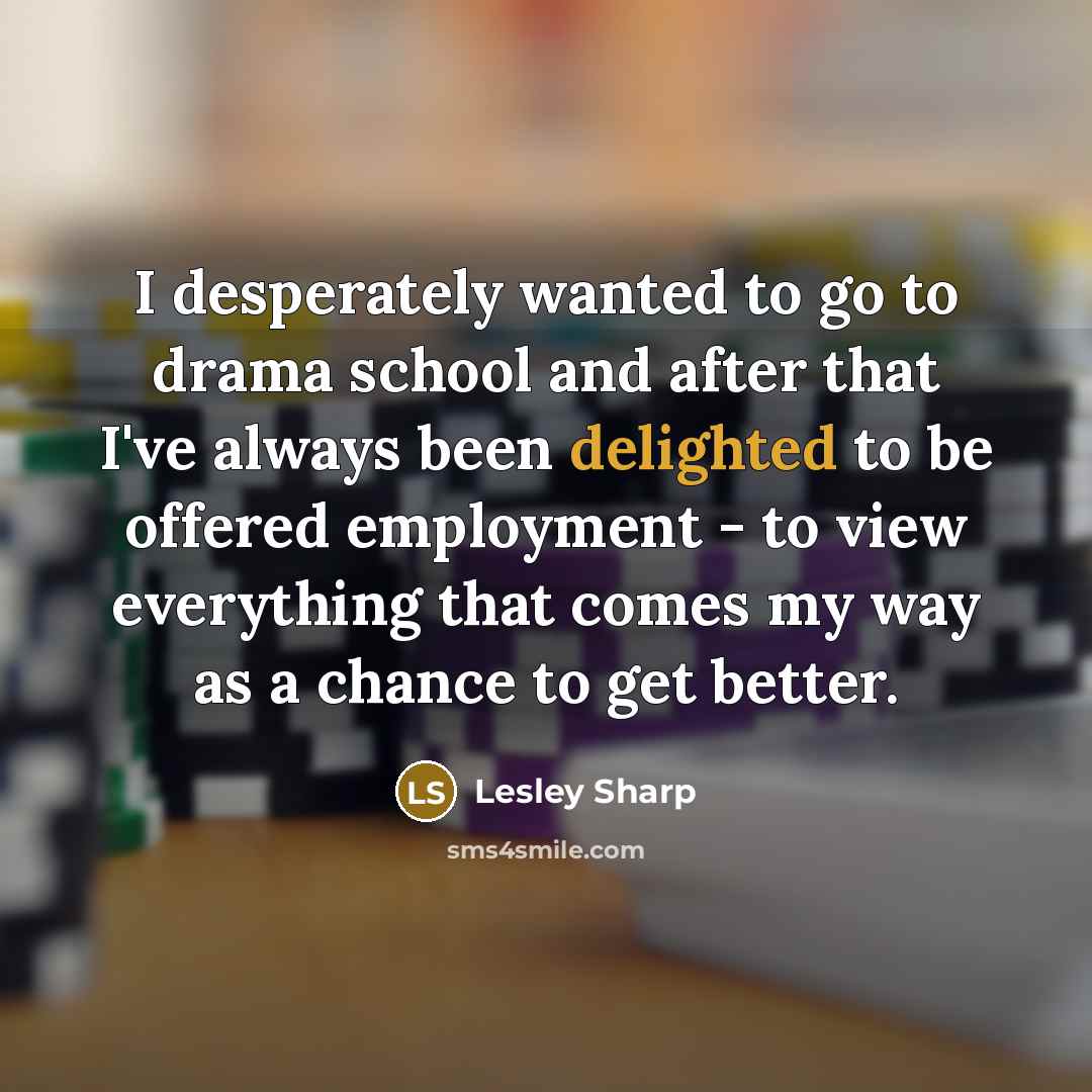 “I desperately wanted to go to drama school and after…” quote by Lesley Sharp