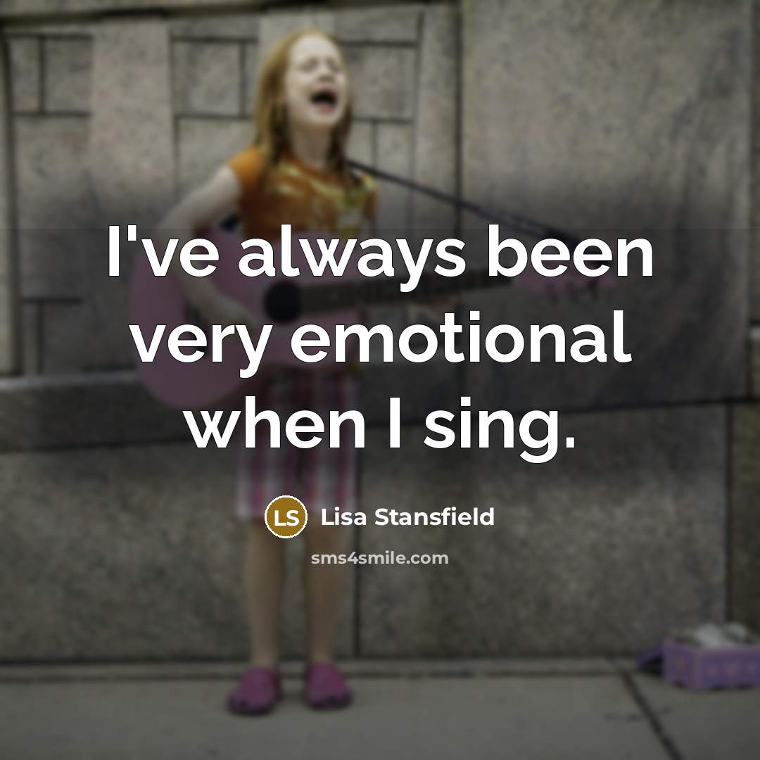 “I've always been very emotional when I sing.…” quote by Lisa Stansfield