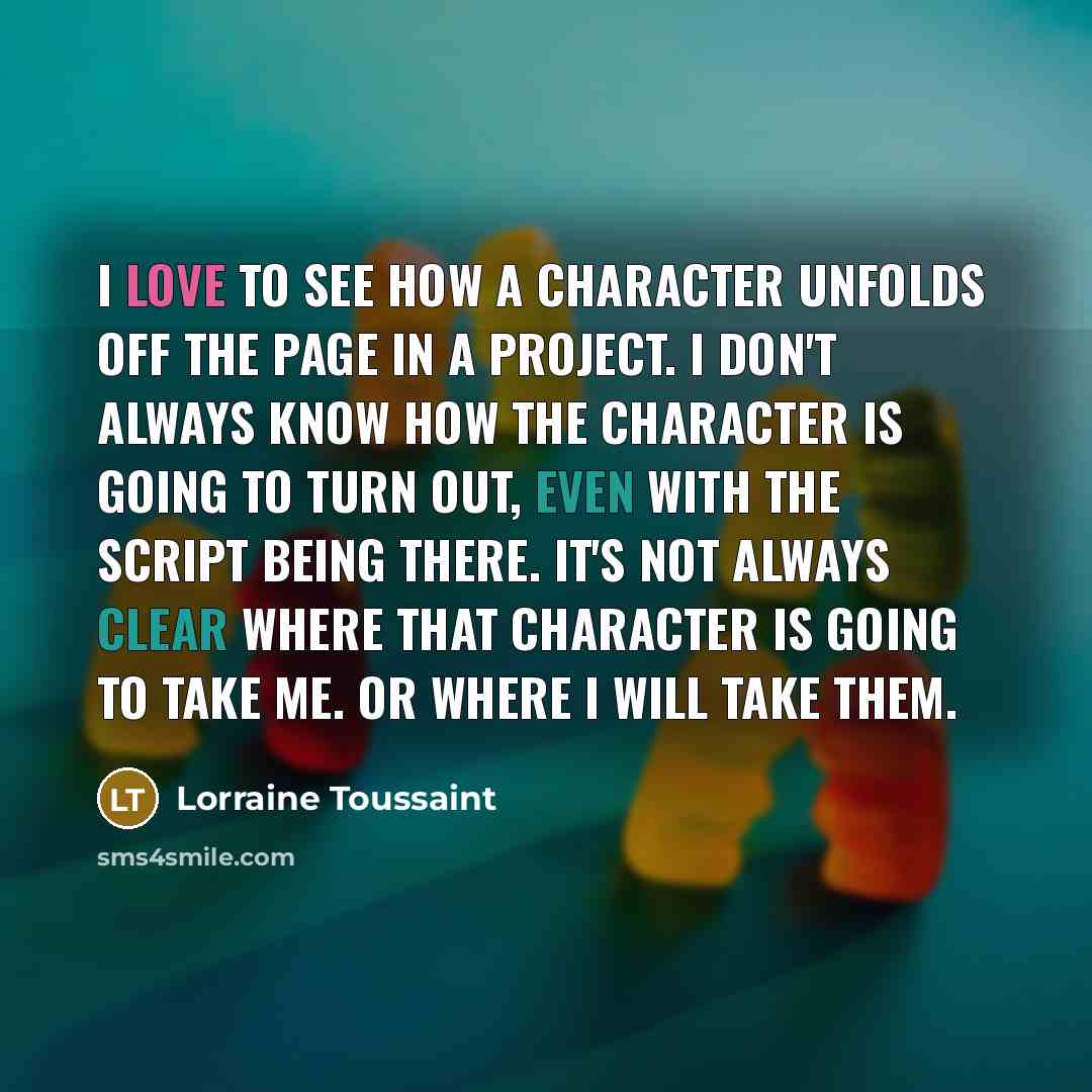 “I love to see how a character unfolds off the…” quote by Lorraine Toussaint