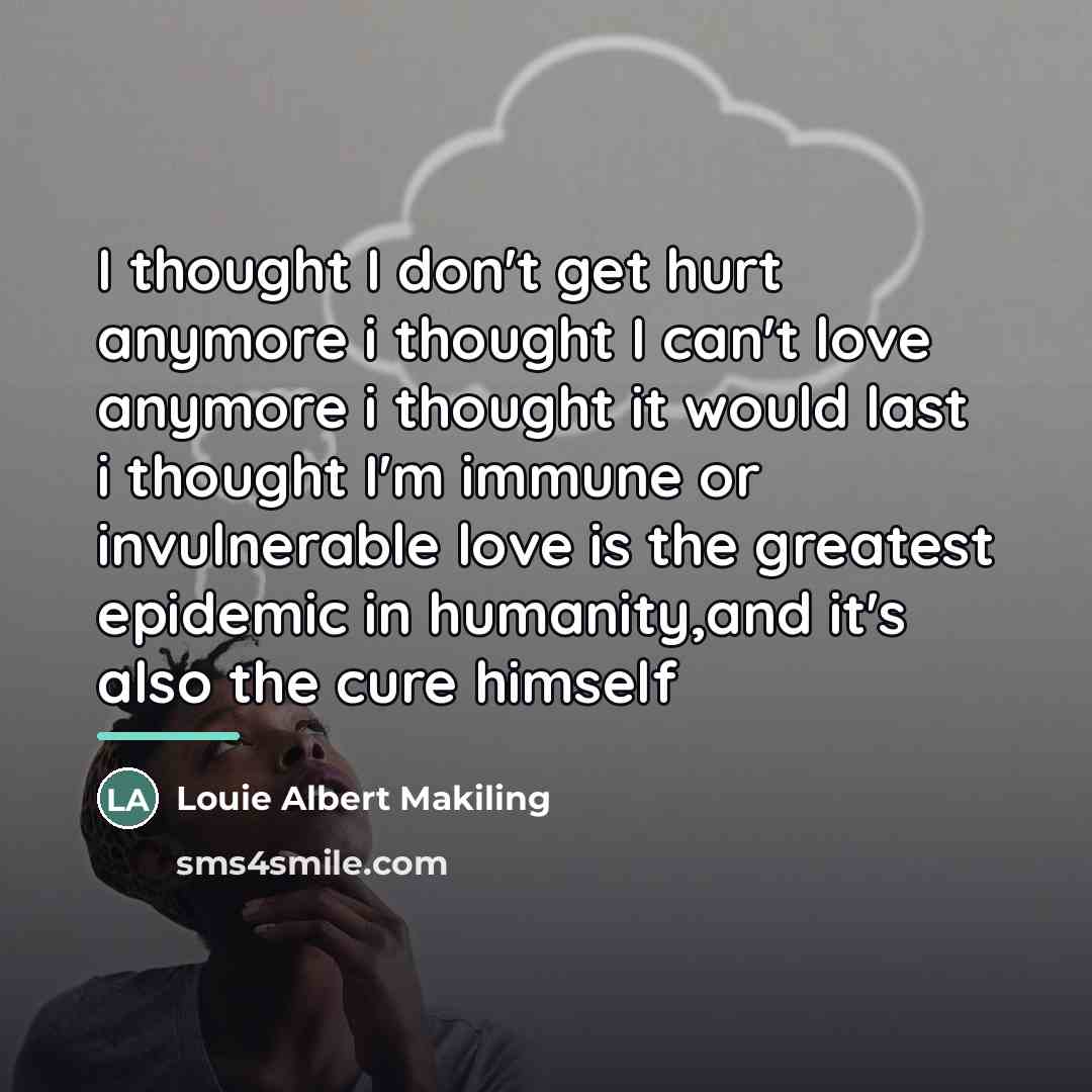 “I thought I don't get hurt anymore i thought I…” quote by Louie Albert Makiling