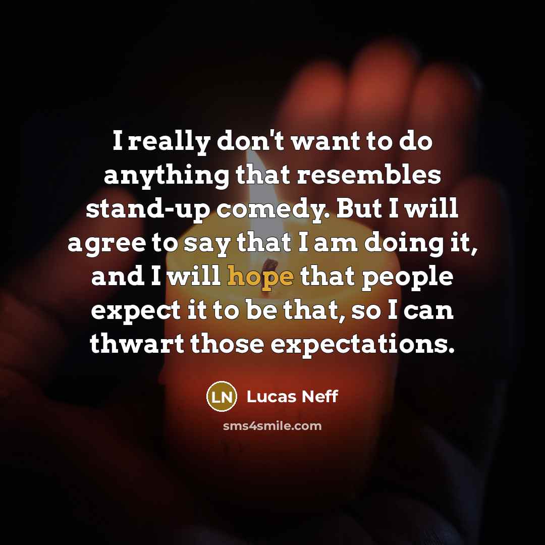 “I really don't want to do anything that resembles stand-up…” quote by Lucas Neff