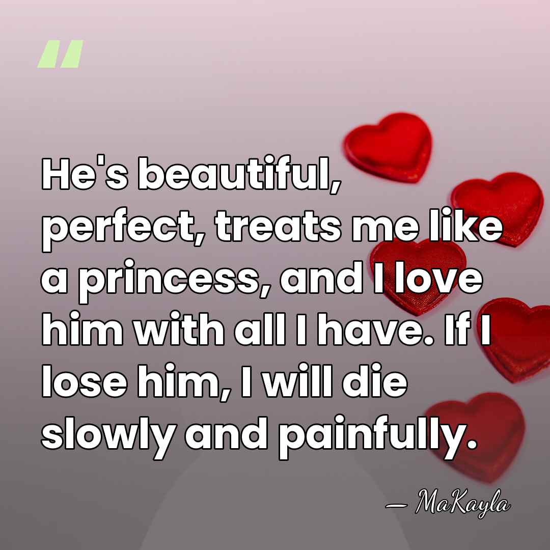 He's beautiful, perfect, treats me like a princess, and I love him&hellip; - MaKayla
