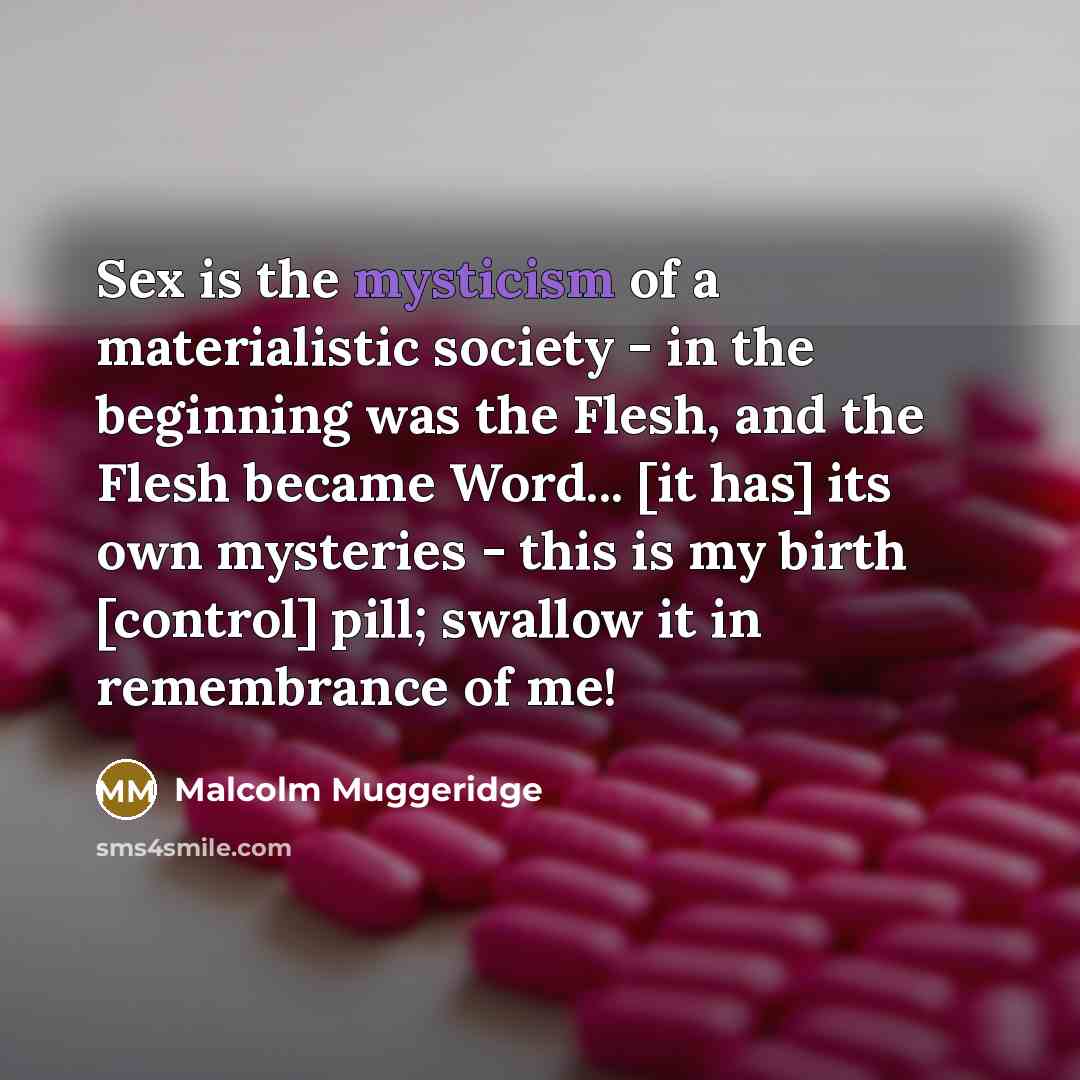 “Sex is the mysticism of a materialistic society - in…” quote by Malcolm Muggeridge