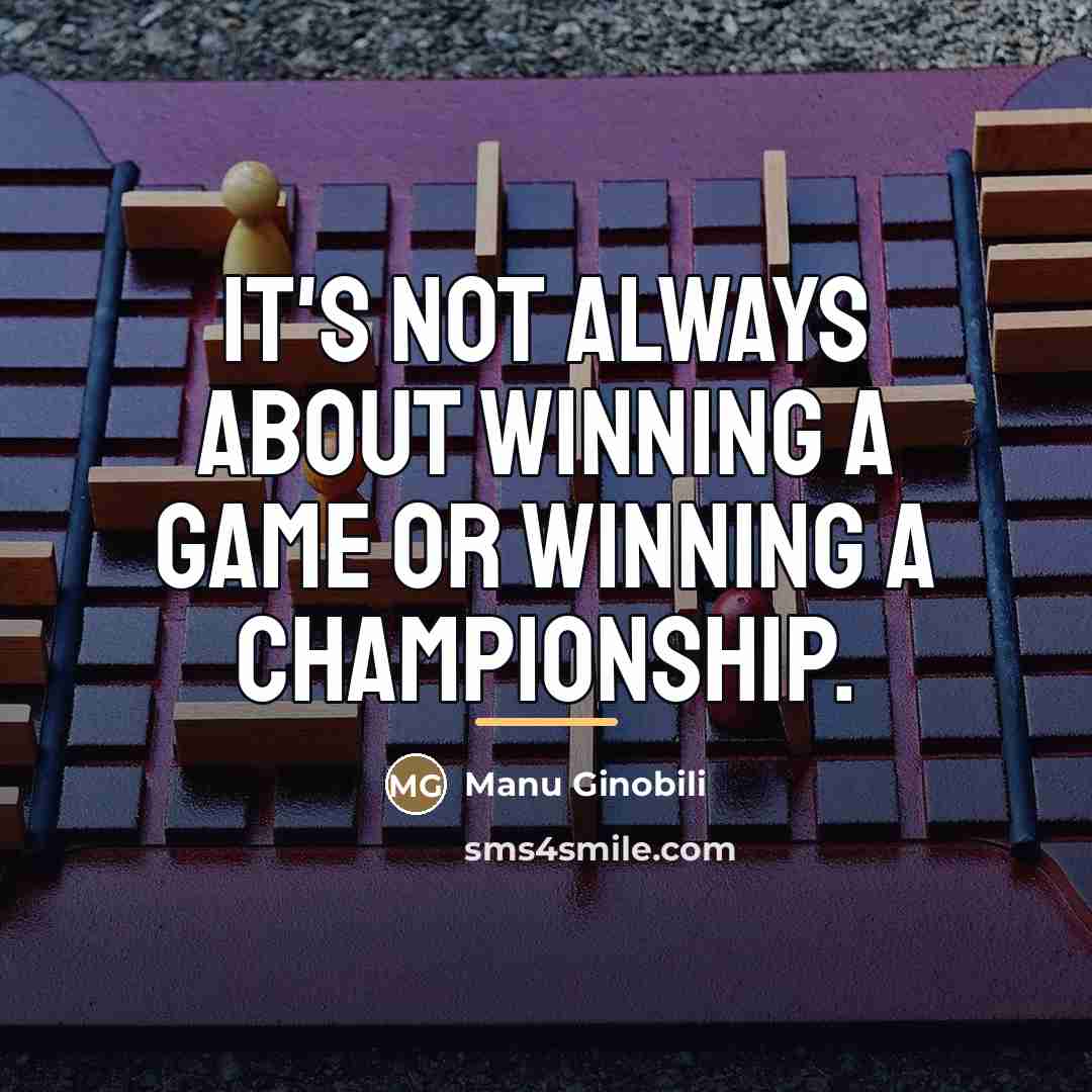 “It's not always about winning a game or winning a…” quote by Manu Ginobili
