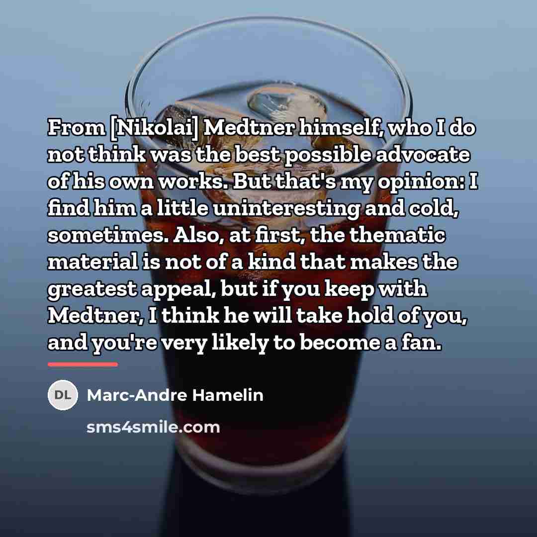“From [Nikolai] Medtner himself, who I do not think was…” quote by Marc-Andre Hamelin