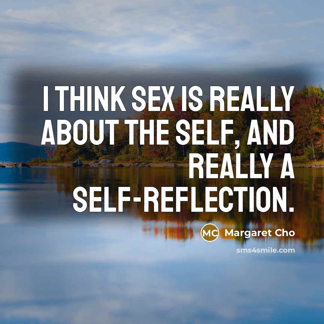 “I think sex is really about the self, and really…” quote by Margaret Cho