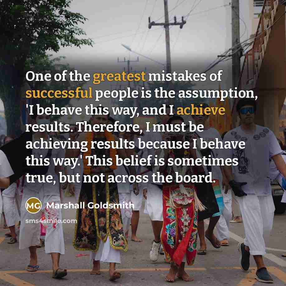 “One of the greatest mistakes of successful people is the…” quote by Marshall Goldsmith