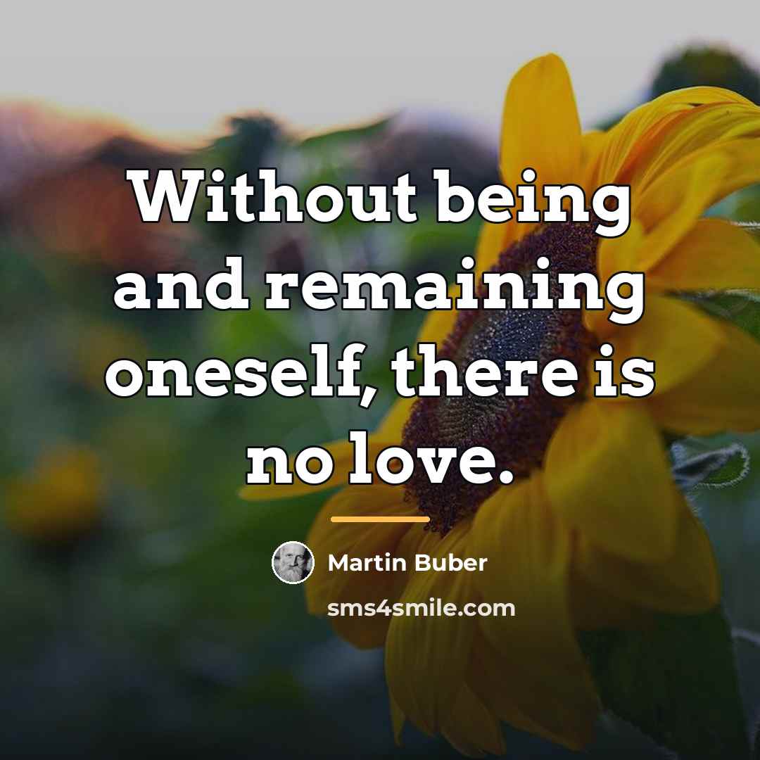“Without being and remaining oneself, there is no love.…” quote by Martin Buber