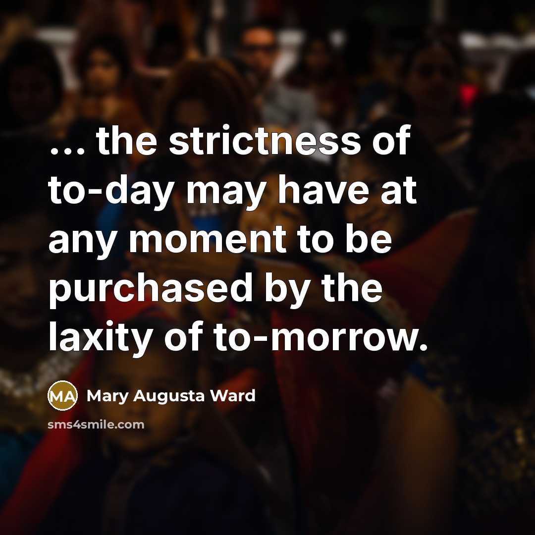 “... the strictness of to-day may have at any moment…” quote by Mary Augusta Ward
