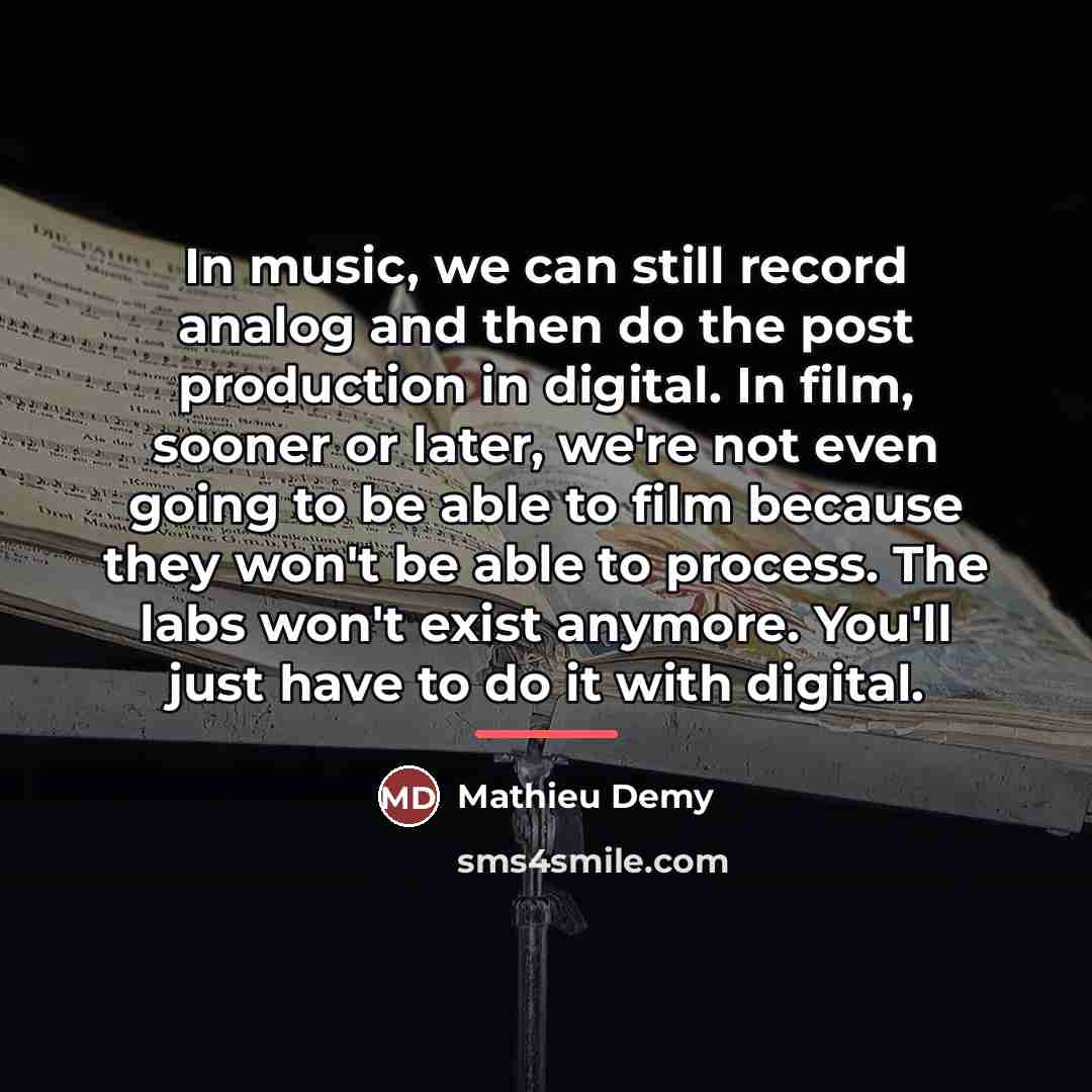 “In music, we can still record analog and then do…” quote by Mathieu Demy