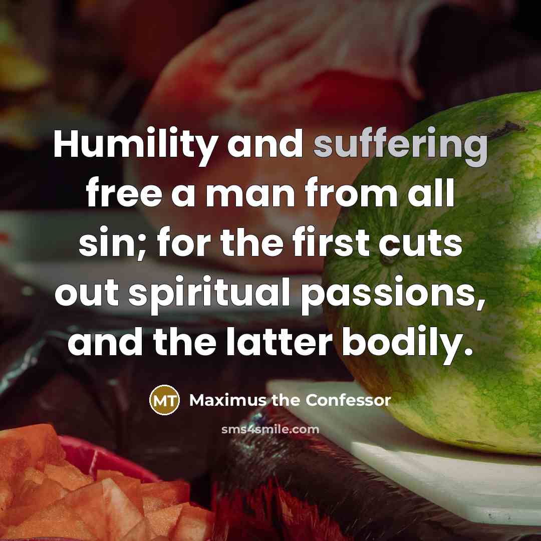 “Humility and suffering free a man from all sin; for…” quote by Maximus the Confessor