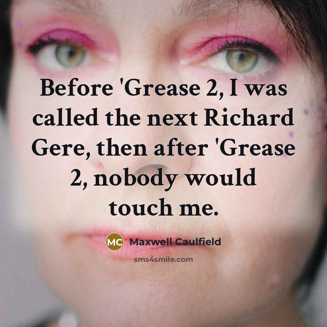 “Before 'Grease 2, I was called the next Richard Gere,…” quote by Maxwell Caulfield