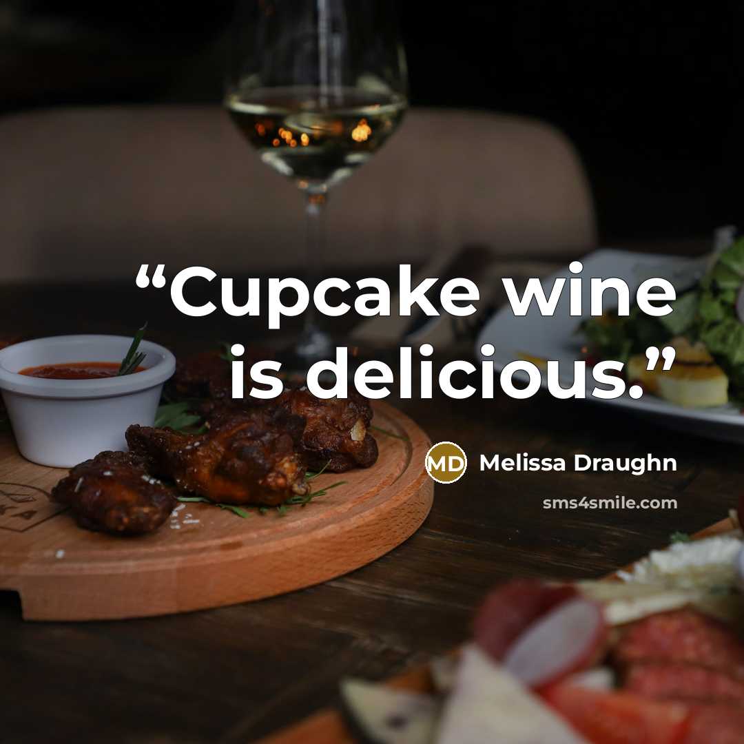 “Cupcake wine is delicious.” quote by Melissa Draughn
