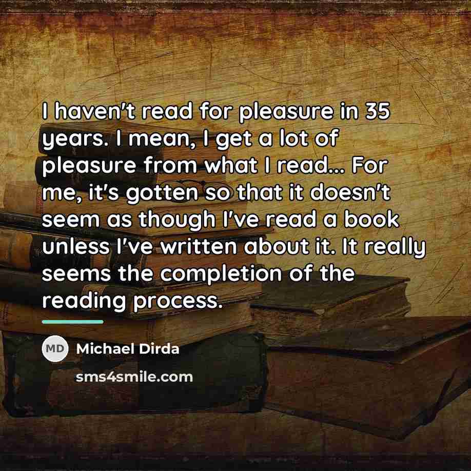 “I haven't read for pleasure in 35 years. I mean,…” quote by Michael Dirda