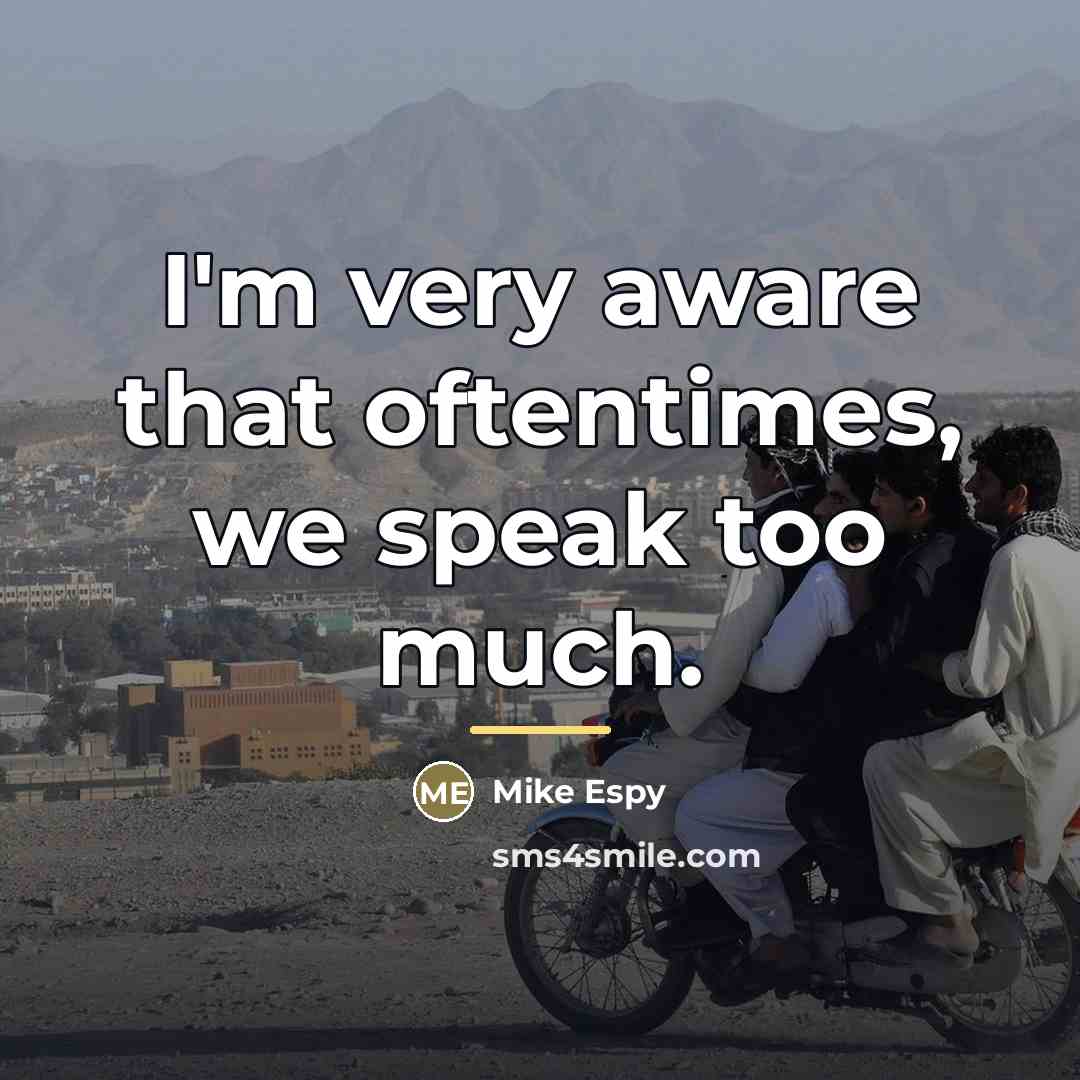 “I'm very aware that oftentimes, we speak too much.…” quote by Mike Espy