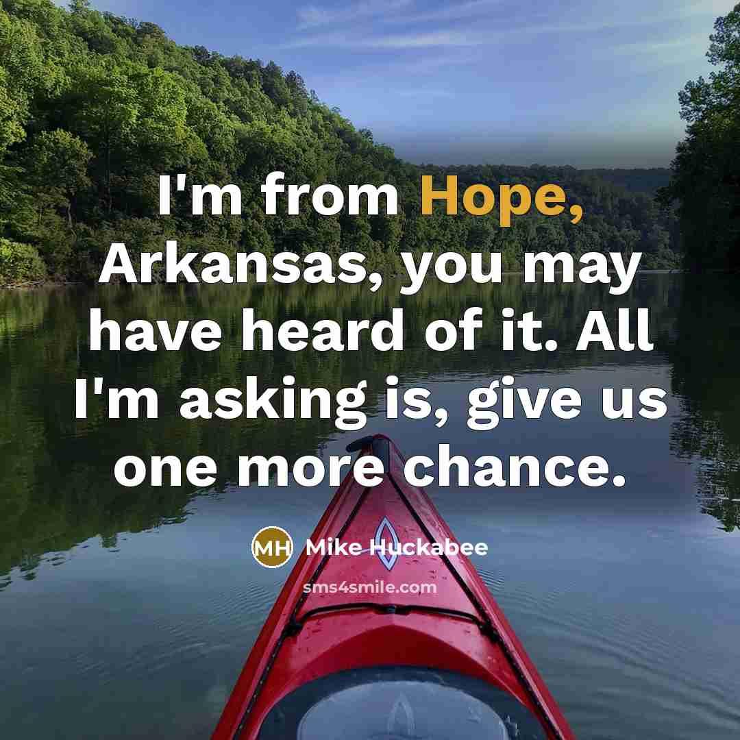 “I'm from Hope, Arkansas, you may have heard of it.…” quote by Mike Huckabee