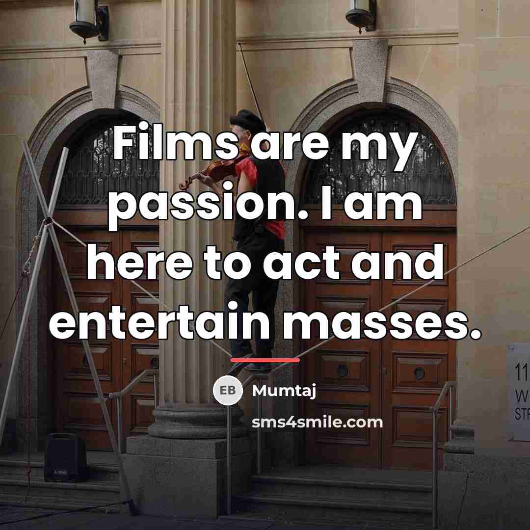 “Films are my passion. I am here to act and…” quote by Mumtaj